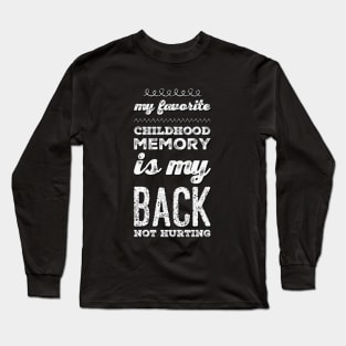My favorite childhood memory is my back not hurting midlife crisis Funny millennials quotes Long Sleeve T-Shirt